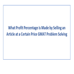 What Profit Percentage is Made by Selling an Article at a Certain Price GMAT Problem Solving